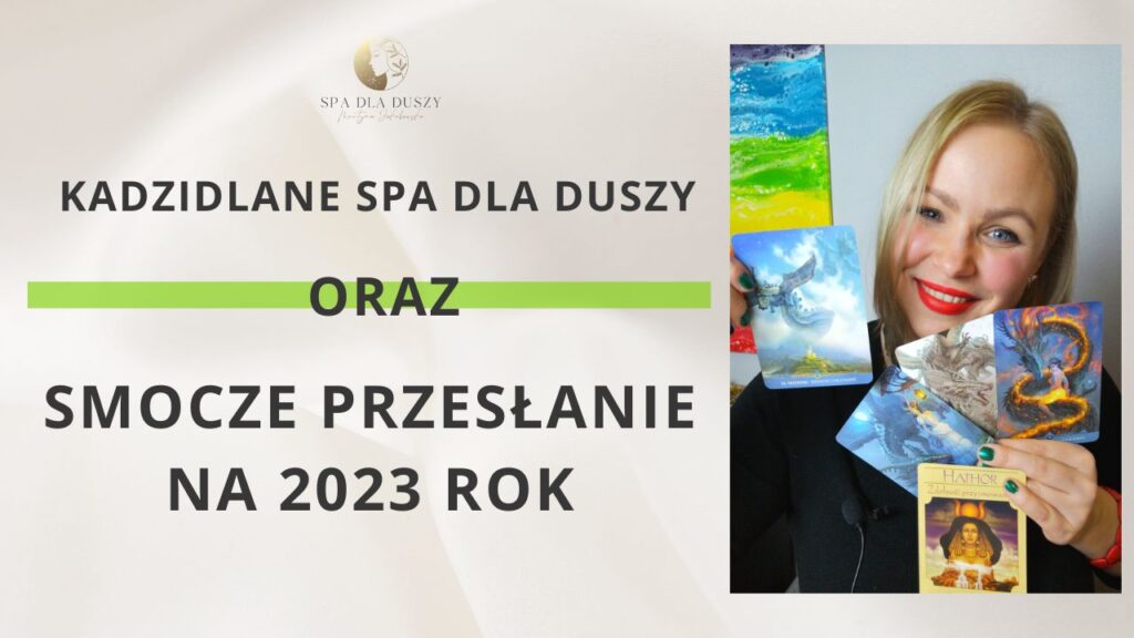 Kadzidlane Spa dla DUSZY oraz Smocze Przesłanie na 2023 rok Spa dla DUSZY Martyna Jakubowska
